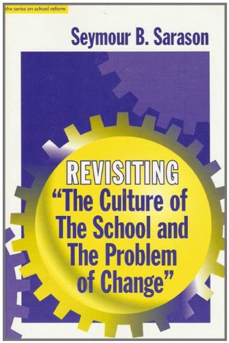Revisiting "the Culture of the School and the Problem of Change" (The Series on School Reform) (Sociology of Education Series)