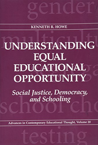 Understanding Equal Educational Opportunity: Social Justice, Democracy, and Schooling (Advances in Contemporary Educational Thought Series, V. 20)