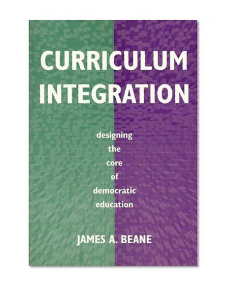 Curriculum Integration: Designing the Core of Democratic Education