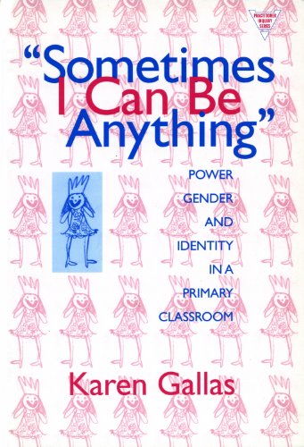 Sometimes I Can Be Anything: Power, Gender, and Identity in a Primary Classroom (The Practitioner Inquiry Series) (Language and Literacy)