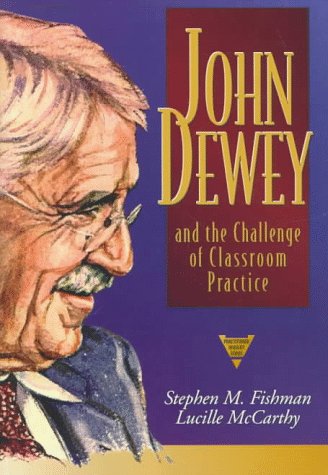 John Dewey and the Challenge of Classroom Practice (Practitioner Inquiry Series)