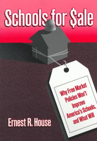 Schools for Sale: Why Free Market Policies Won't Improve America's Schools, and What Will (Critical Issues in Educational Leadership)