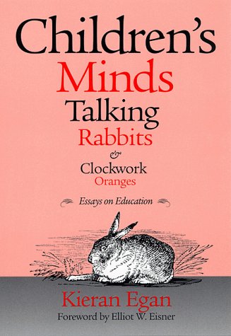 Children's Minds, Talking Rabbits, and Clockwork Oranges (Critical Issues in Curriculum)