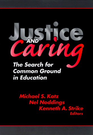 Justice and Caring: The Search for Common Ground in Education (Professional Ethics in Education Series)