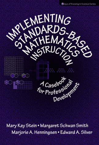 IMPLEMENTING STANDARDS BASED MATHEMATICS INSTRUCTION:A CASEBOOK FOR     PROFESSIONAL DEVELOPMENT 1ST EDITION (Ways of Knowing in Science Series)