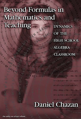 Beyond Formulas in Mathematics and Teaching: Dynamics of the High School Algebra Classroom (The Series on School Reform) (Series on School Reform (Paperback))