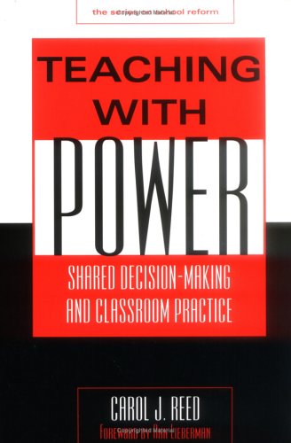 Teaching With Power: Shared Decision-Making and Classroom Practice (School Reform Series)