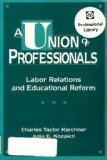 A Union of Professionals: Labor Relations and Educational Reform (Professional Development and Practice)
