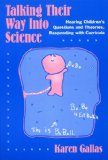 Talking Their Way into Science: Hearing Children's Questions and Theories, Responding With Curricula (Language and Literacy Series (Teachers College ... in Contemporary Educational Thought)