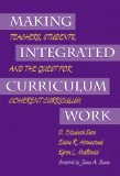 Making Integrated Curriculum Work: Teachers, Students, and the Quest for Coherent Curriculum