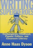 Writing Superheroes: Contemporary Childhood, Popular Culture, and Classroom Literacy  (Language and Literacy Series)