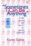 Sometimes I Can Be Anything: Power, Gender, and Identity in a Primary Classroom (The Practitioner Inquiry Series) (Language and Literacy)