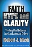 Faith, Hype, and Clarity: Teaching About Religion in American Schools and Colleges (Advances in Contemporary Educational Thought Series)