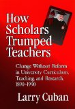 How Scholars Trumped Teachers: Constancy and Change in University Curriculum, Teaching, and Research, 1890-1990