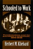 Schooled to Work: Vocationalism and the American Curriculum, 1876-1946