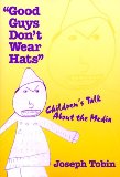 Good Guys Don't Wear Hats: Children's Talk About the Media