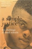 A Simple Justice: The Challenge of Small Schools (Teaching for Social Justice Series)