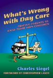What's Wrong with Day Care: Freeing Parents to Raise Their Own Children