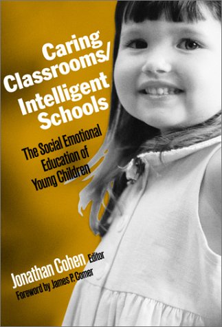 Caring Classrooms/Intelligent Schools: The Social Emotional Education of Young Children (The Series on Social Emotional Learning)