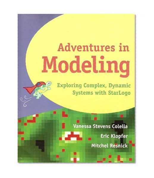Adventures in Modeling: Exploring Complex, Dynamic Systems with StarLogo