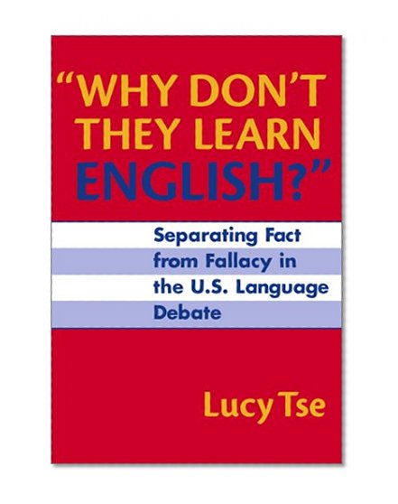 Why Don't They Learn English?: Separating Fact from Fallacy in the U.S. Language Debate (Language and Literacy Series)