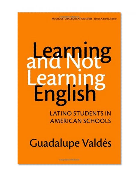 Learning and Not Learning English: Latino Students in American Schools (Multicultural Education)