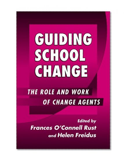 Guiding School Change: The Role and Work of Change Agents (Series on School Reform)