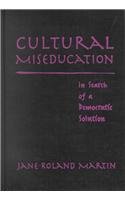 Cultural Miseducation: In Search of a Democratic Solution (John Dewey Lecture Series)