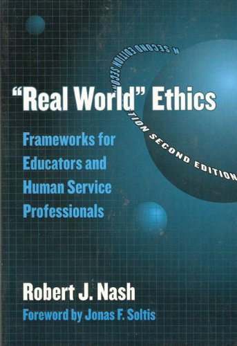 Real World" Ethics: Frameworks for Educators and Human Service Professionals (Professional Ethics, 11) (Professional Ethics in Education Series)