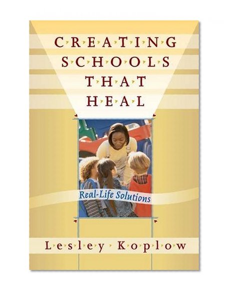 Creating Schools That Heal: Real-Life Solutions
