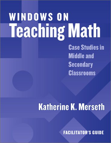 Windows on Teaching Math: Cases of Middle and Secondary Classrooms : Facilitator's Guide