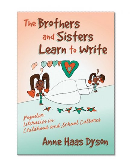The Brothers and Sisters Learn to Write: Popular Literacies in Childhood and School Cultures (Language and Literacy Series (Teachers College Pr))