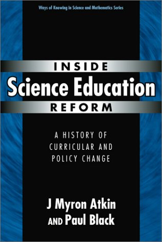 Inside Science Education Reform: A History of Curricular and Policy Change (Ways of Knowing in Science and Mathematics)
