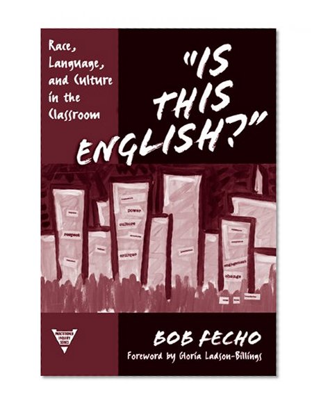 Is This English? Race, Language, and Culture in the Classroom (Practitioner Inquiry Series, 28)