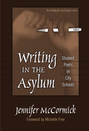 Writing In The Asylum: Student Poets In City Schools (Teaching for Social Justice Series)