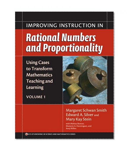 Improving Instruction In Rational Numbers and Proportionality: Using Cases to Transform Mathematics Teaching and Learning (Ways of Knowing in Science and Mathematics (Paper))