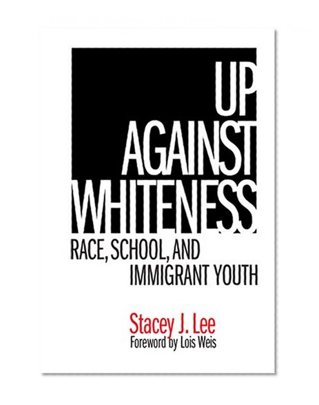 Up Against Whiteness: Race, School And Immigrant Youth