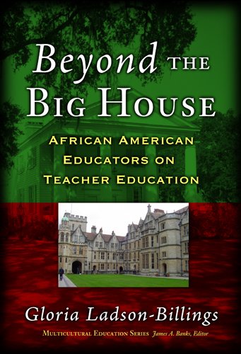 Beyond The Big House: African American Educators On Teacher Education (Multicultural Education (Paper))