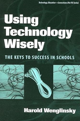 Using Technology Wisely: The Keys To Success In Schools (Technology, Education-Connection)