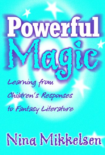 Powerful Magic: Learning Form Children's Responses to Fantasy Literature (Language and Literacy)