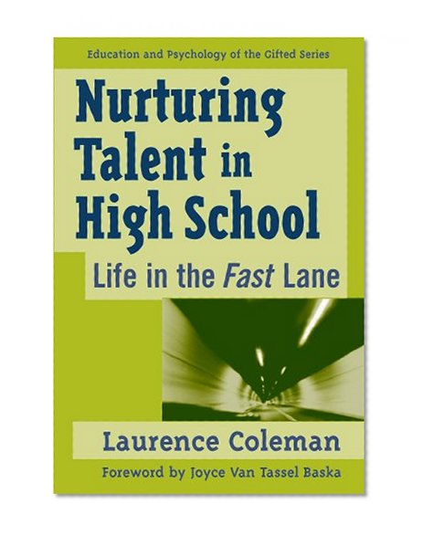 Nurturing Talent in High School: Life in the Fast Lane (Education and Psychology of the Gifted Series)