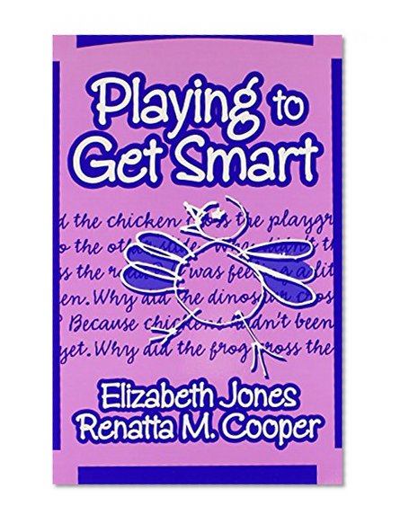 Playing to Get Smart (Early Childhood Education Series)