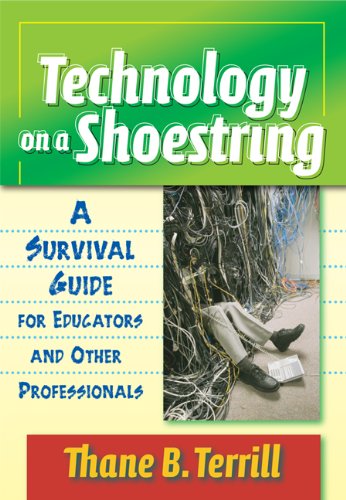Technology on a Shoestring: A Survival Guide for Educators and Other Professionals