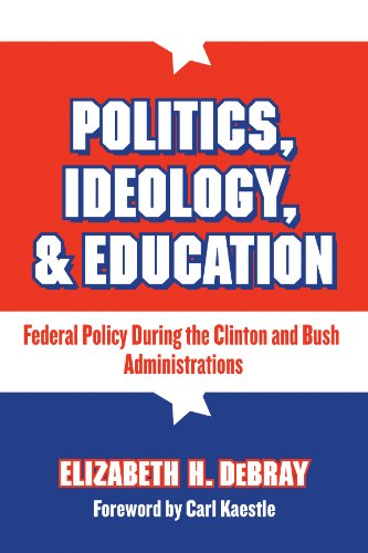 Politics, Ideology, and Education: Federal Policy During the Clinton and Bush Administration