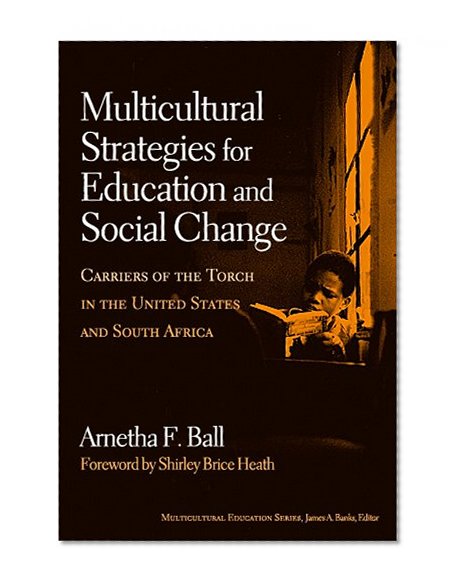 Multicultural Strategies for Education And Social Change: Carriers of the Torch in the United States And South Africa (Multicultural Education (Paper)) (Multicultural Education Series)