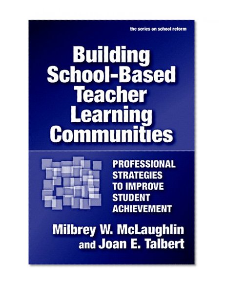 Book Cover Building School-based Teacher Learning Communities: Professional Strategies to Improve Student Achievement (Series on School Reform)