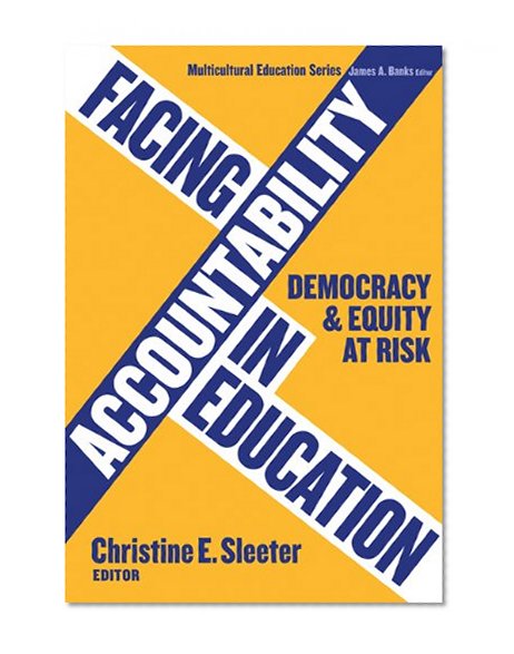 Facing Accountability in Education: Democracy and Equity at Risk (Multicultural Education (Paper)) (Multicultural Education Series)