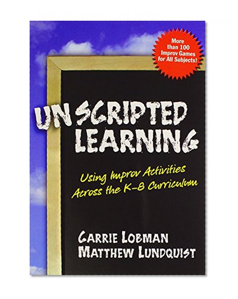 Unscripted Learning: Using Improv Activities Across the K-8 Curriculum