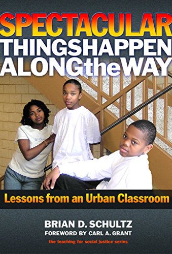 Spectacular Things Happen Along the Way: Lessons from an Urban Classroom (Teaching for Social Justice)