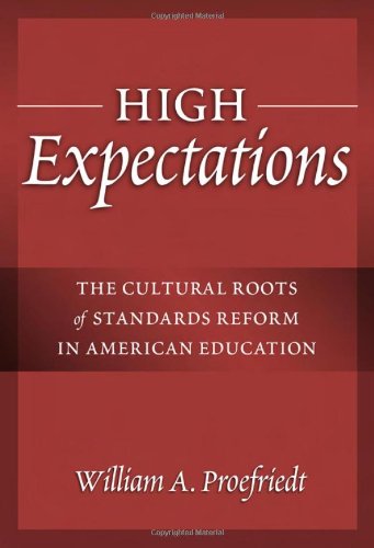High Expectations: The Cultural Roots of Standards Reform in American Education (Advances in Contemporary Educational Thought Series)